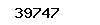 39747