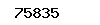 75835